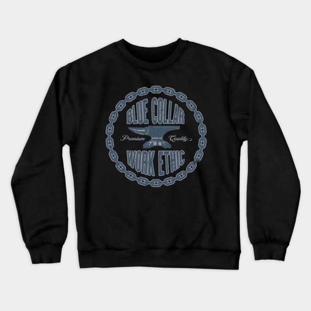 Blue Collar Work Ethic Crewneck Sweatshirt by SOURTOOF CREATIVE